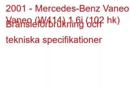 2001 - Mercedes-Benz Vaneo
Vaneo (W414) 1.6i (102 hk) Bränsleförbrukning och tekniska specifikationer