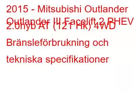 2015 - Mitsubishi Outlander
Outlander III Facelift 2 PHEV 2.0hyb AT (121 Hk) 4WD Bränsleförbrukning och tekniska specifikationer