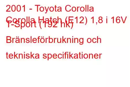 2001 - Toyota Corolla
Corolla Hatch (E12) 1,8 i 16V T-Sport (192 hk) Bränsleförbrukning och tekniska specifikationer