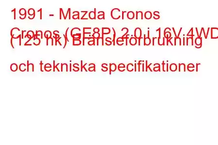 1991 - Mazda Cronos
Cronos (GE8P) 2.0 i 16V 4WD (125 hk) Bränsleförbrukning och tekniska specifikationer