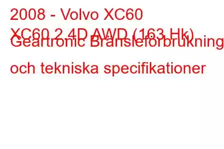 2008 - Volvo XC60
XC60 2.4D AWD (163 Hk) Geartronic Bränsleförbrukning och tekniska specifikationer