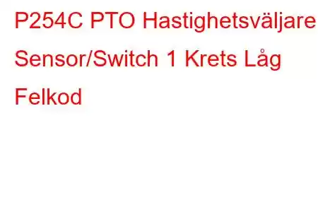 P254C PTO Hastighetsväljare Sensor/Switch 1 Krets Låg Felkod