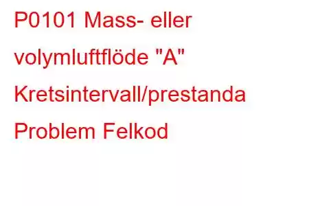 P0101 Mass- eller volymluftflöde 