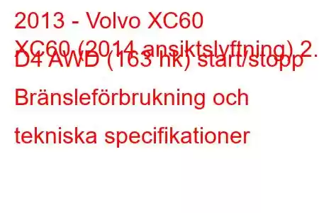 2013 - Volvo XC60
XC60 (2014 ansiktslyftning) 2.4 D4 AWD (163 hk) start/stopp Bränsleförbrukning och tekniska specifikationer