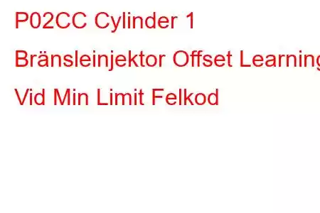 P02CC Cylinder 1 Bränsleinjektor Offset Learning Vid Min Limit Felkod