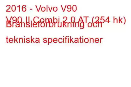 2016 - Volvo V90
V90 II Combi 2.0 AT (254 hk) Bränsleförbrukning och tekniska specifikationer