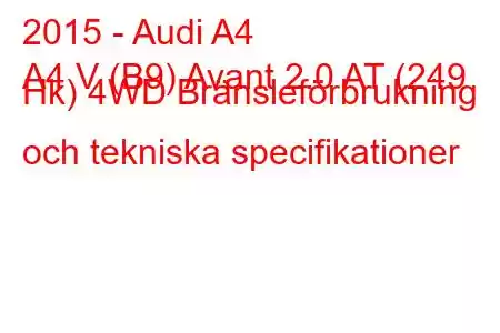 2015 - Audi A4
A4 V (B9) Avant 2.0 AT (249 Hk) 4WD Bränsleförbrukning och tekniska specifikationer