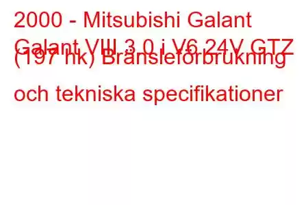 2000 - Mitsubishi Galant
Galant VIII 3.0 i V6 24V GTZ (197 hk) Bränsleförbrukning och tekniska specifikationer