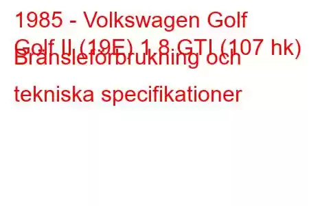 1985 - Volkswagen Golf
Golf II (19E) 1.8 GTI (107 hk) Bränsleförbrukning och tekniska specifikationer