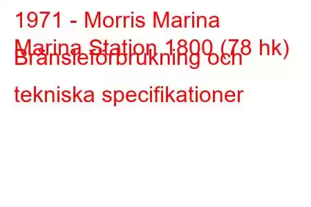 1971 - Morris Marina
Marina Station 1800 (78 hk) Bränsleförbrukning och tekniska specifikationer