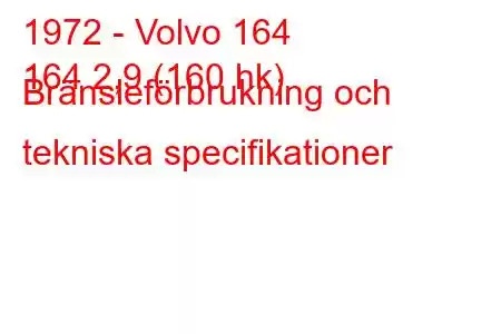 1972 - Volvo 164
164 2,9 (160 hk) Bränsleförbrukning och tekniska specifikationer