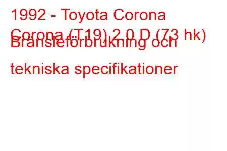 1992 - Toyota Corona
Corona (T19) 2.0 D (73 hk) Bränsleförbrukning och tekniska specifikationer