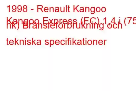 1998 - Renault Kangoo
Kangoo Express (FC) 1,4 i (75 hk) Bränsleförbrukning och tekniska specifikationer