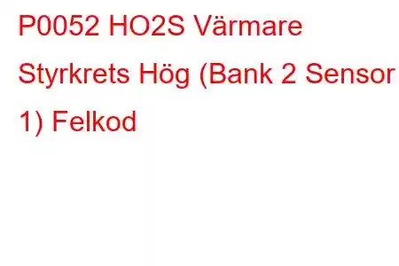 P0052 HO2S Värmare Styrkrets Hög (Bank 2 Sensor 1) Felkod