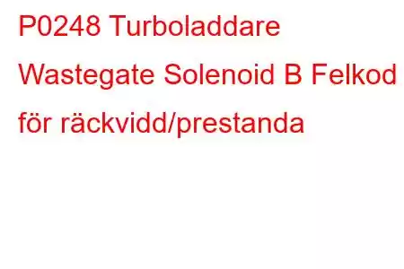 P0248 Turboladdare Wastegate Solenoid B Felkod för räckvidd/prestanda