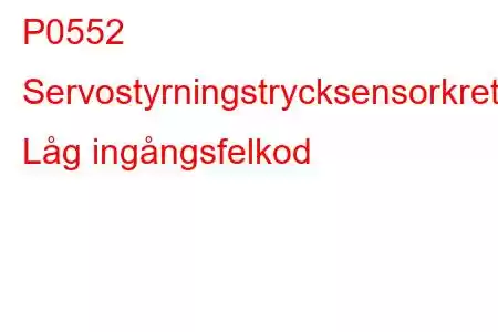 P0552 Servostyrningstrycksensorkrets Låg ingångsfelkod