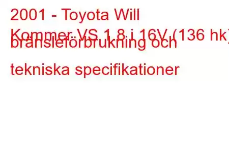 2001 - Toyota Will
Kommer VS 1.8 i 16V (136 hk) bränsleförbrukning och tekniska specifikationer