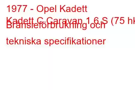 1977 - Opel Kadett
Kadett C Caravan 1.6 S (75 hk) Bränsleförbrukning och tekniska specifikationer