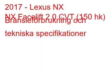 2017 - Lexus NX
NX Facelift 2.0 CVT (150 hk) Bränsleförbrukning och tekniska specifikationer