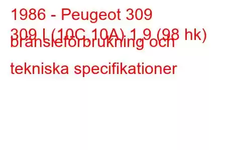 1986 - Peugeot 309
309 I (10C,10A) 1,9 (98 hk) bränsleförbrukning och tekniska specifikationer