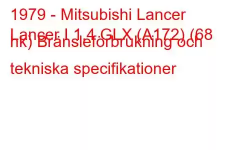 1979 - Mitsubishi Lancer
Lancer I 1.4 GLX (A172) (68 hk) Bränsleförbrukning och tekniska specifikationer