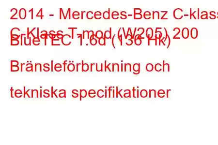 2014 - Mercedes-Benz C-klass
C-Klass T-mod (W205) 200 BlueTEC 1.6d (136 Hk) Bränsleförbrukning och tekniska specifikationer