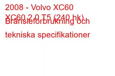 2008 - Volvo XC60
XC60 2.0 T5 (240 hk) Bränsleförbrukning och tekniska specifikationer