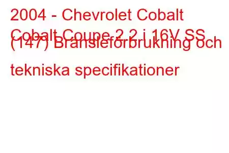 2004 - Chevrolet Cobalt
Cobalt Coupe 2.2 i 16V SS (147) Bränsleförbrukning och tekniska specifikationer