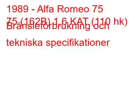 1989 - Alfa Romeo 75
75 (162B) 1,6 KAT (110 hk) Bränsleförbrukning och tekniska specifikationer