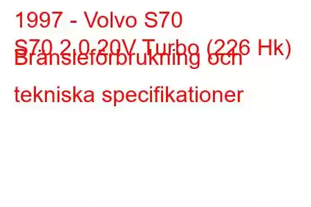 1997 - Volvo S70
S70 2.0 20V Turbo (226 Hk) Bränsleförbrukning och tekniska specifikationer