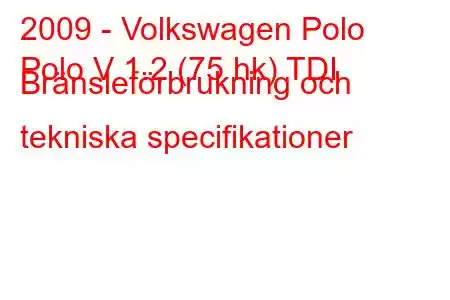 2009 - Volkswagen Polo
Polo V 1.2 (75 hk) TDI Bränsleförbrukning och tekniska specifikationer