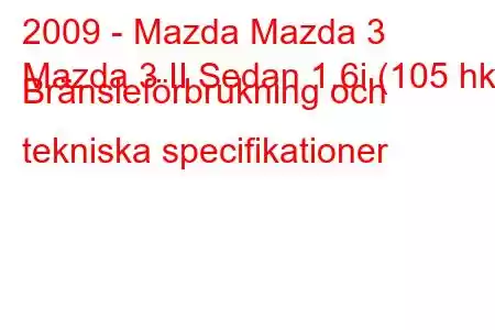 2009 - Mazda Mazda 3
Mazda 3 II Sedan 1.6i (105 hk) Bränsleförbrukning och tekniska specifikationer