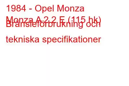 1984 - Opel Monza
Monza A 2.2 E (115 hk) Bränsleförbrukning och tekniska specifikationer