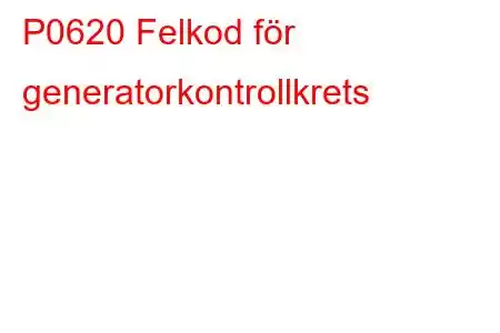 P0620 Felkod för generatorkontrollkrets