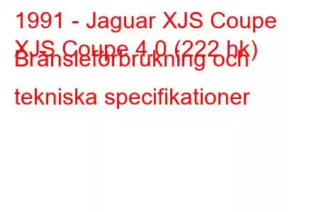 1991 - Jaguar XJS Coupe
XJS Coupe 4.0 (222 hk) Bränsleförbrukning och tekniska specifikationer