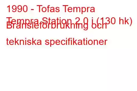 1990 - Tofas Tempra
Tempra Station 2.0 i (130 hk) Bränsleförbrukning och tekniska specifikationer