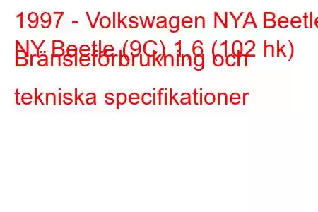 1997 - Volkswagen NYA Beetle
NY Beetle (9C) 1,6 (102 hk) Bränsleförbrukning och tekniska specifikationer