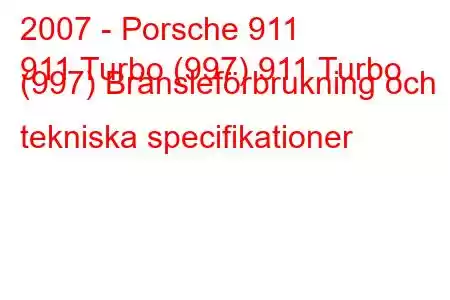 2007 - Porsche 911
911 Turbo (997) 911 Turbo (997) Bränsleförbrukning och tekniska specifikationer