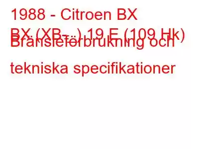 1988 - Citroen BX
BX (XB-_) 19 E (109 Hk) Bränsleförbrukning och tekniska specifikationer