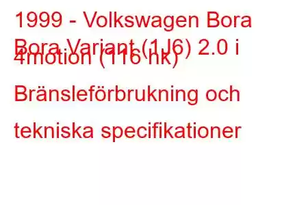 1999 - Volkswagen Bora
Bora Variant (1J6) 2.0 i 4motion (116 hk) Bränsleförbrukning och tekniska specifikationer