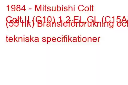 1984 - Mitsubishi Colt
Colt II (C10) 1.2 EL,GL (C15A) (55 hk) Bränsleförbrukning och tekniska specifikationer