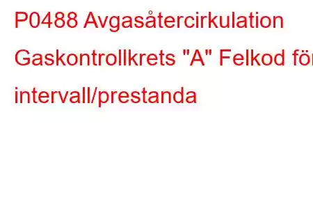 P0488 Avgasåtercirkulation Gaskontrollkrets 