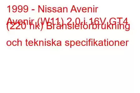 1999 - Nissan Avenir
Avenir (W11) 2.0 i 16V GT4 (220 hk) Bränsleförbrukning och tekniska specifikationer