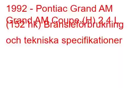 1992 - Pontiac Grand AM
Grand AM Coupe (H) 2,4 L (152 hk) Bränsleförbrukning och tekniska specifikationer