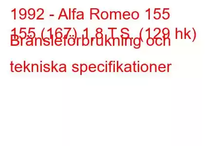 1992 - Alfa Romeo 155
155 (167) 1,8 T.S. (129 hk) Bränsleförbrukning och tekniska specifikationer