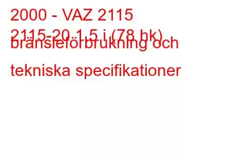 2000 - VAZ 2115
2115-20 1,5 i (78 hk) bränsleförbrukning och tekniska specifikationer