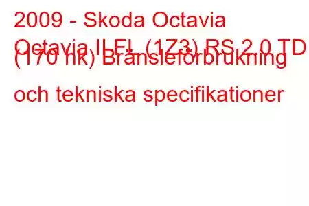 2009 - Skoda Octavia
Octavia II FL (1Z3) RS 2.0 TDI (170 hk) Bränsleförbrukning och tekniska specifikationer