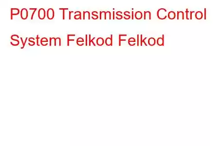 P0700 Transmission Control System Felkod Felkod