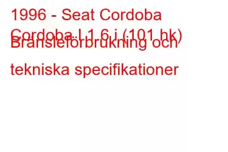 1996 - Seat Cordoba
Cordoba I 1.6 i (101 hk) Bränsleförbrukning och tekniska specifikationer