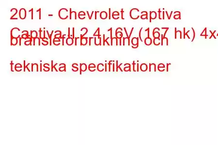 2011 - Chevrolet Captiva
Captiva II 2.4 16V (167 hk) 4x4 bränsleförbrukning och tekniska specifikationer